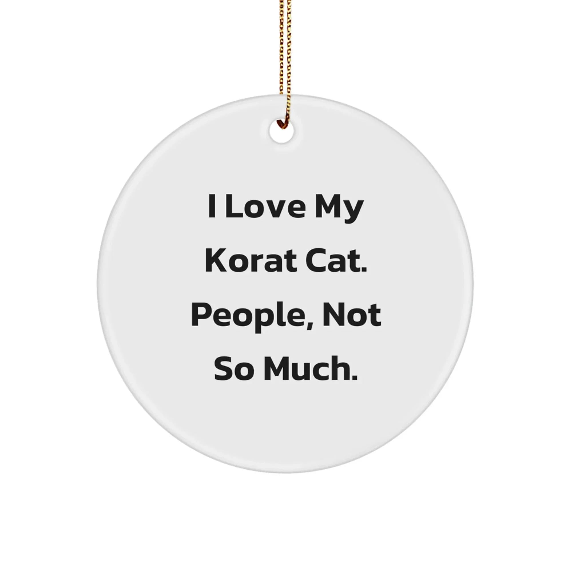 Korat Cat Lover's Circle Ornament, Funny Gifts from Friends, 'I Love My Korat Cat. People, Not So Much.' for Korat Cat Enthusiasts, Christmas Unique Gifts
