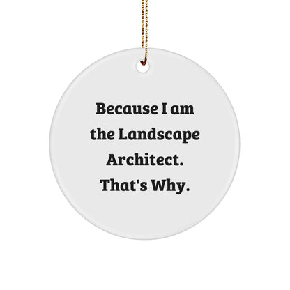 Landscape Architect Funny Gifts, Circle Ornament with 'Because I Am', White, 2.75'' Tall, Christmas Unique Gifts for Men or Women from Friends, Family, Coworkers