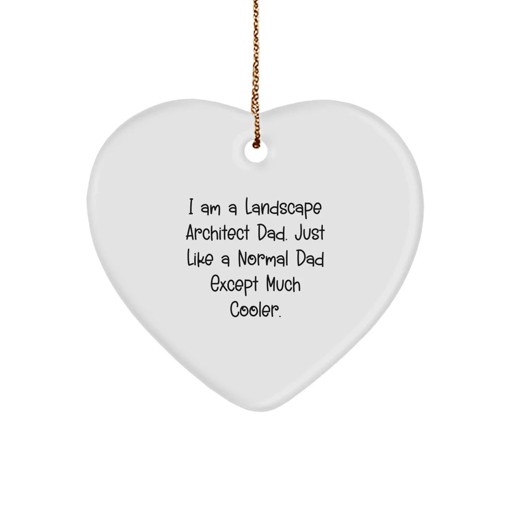 Landscape Architect Gifts - I Am A Landscape Architect Dad. Just Like A Normal Dad Except Much Cooler. - Heart Ornament for Christmas