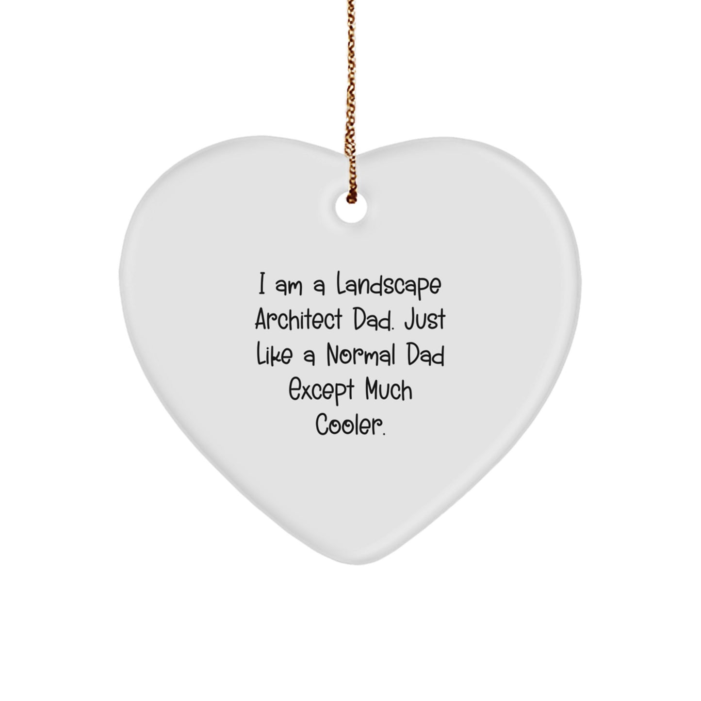 Landscape Architect Gifts - I Am A Landscape Architect Dad. Just Like A Normal Dad Except Much Cooler. - Heart Ornament for Christmas