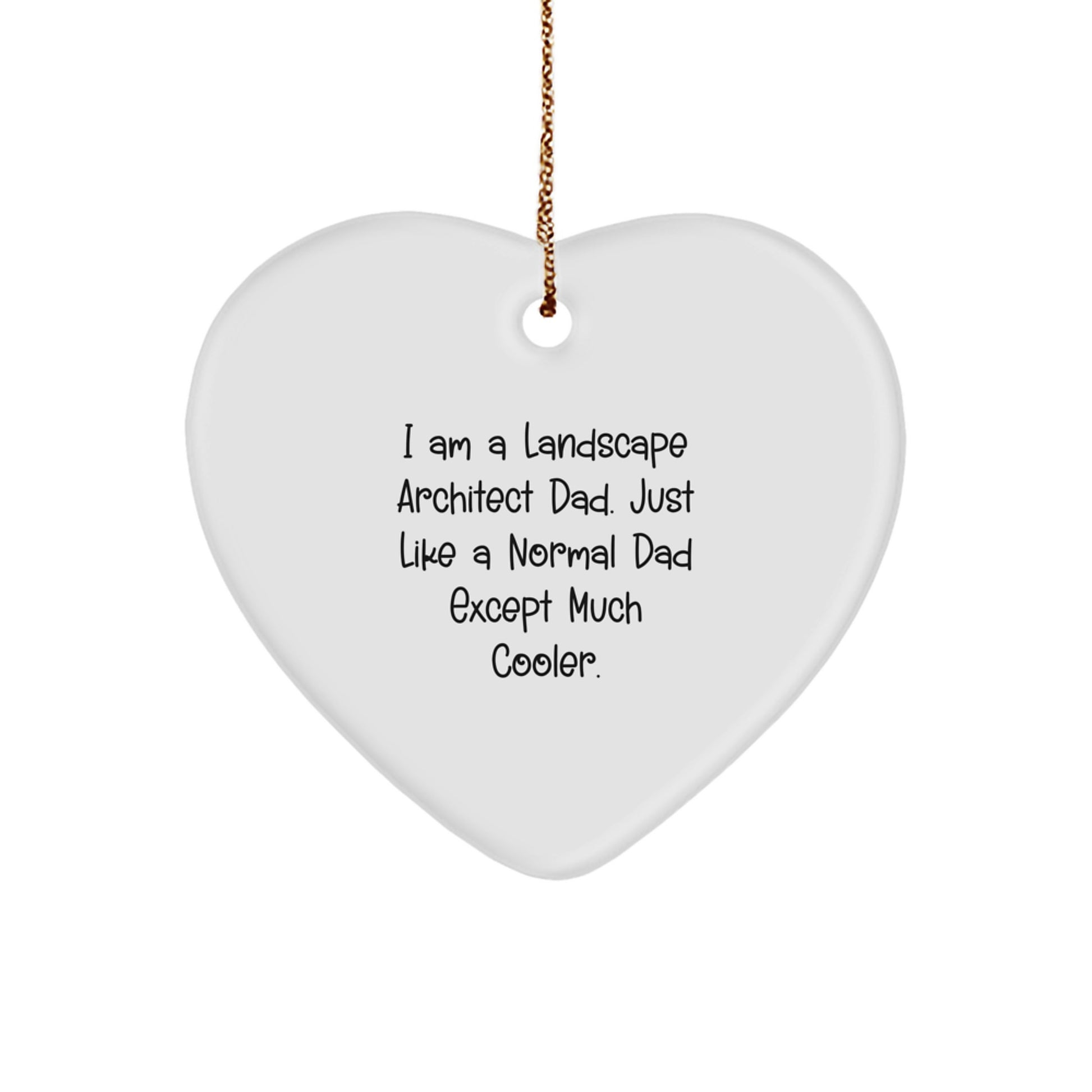 Landscape Architect Gifts - I Am A Landscape Architect Dad. Just Like A Normal Dad Except Much Cooler. - Heart Ornament for Christmas