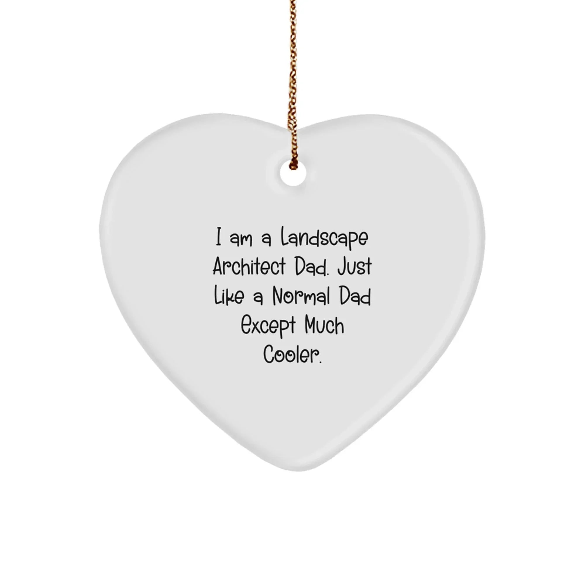 Landscape Architect Gifts - I Am A Landscape Architect Dad. Just Like A Normal Dad Except Much Cooler. - Heart Ornament for Christmas