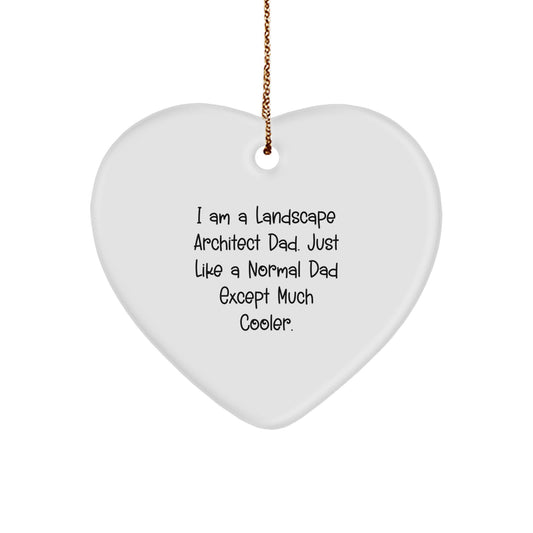 Landscape Architect Gifts - I Am A Landscape Architect Dad. Just Like A Normal Dad Except Much Cooler. - Heart Ornament for Christmas
