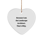 Landscape Architect Gifts for Men - Funny Heart Ornament, Because I Am The Landscape Architect. That's Why. - Christmas Unique Gifts for Friends