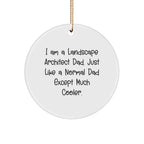 Landscape Architect Gifts from Dad, 'I Am A Landscape Architect Dad. Just Like A Normal Dad Except Much Cooler.', for Christmas, Circle Ornament, Funny