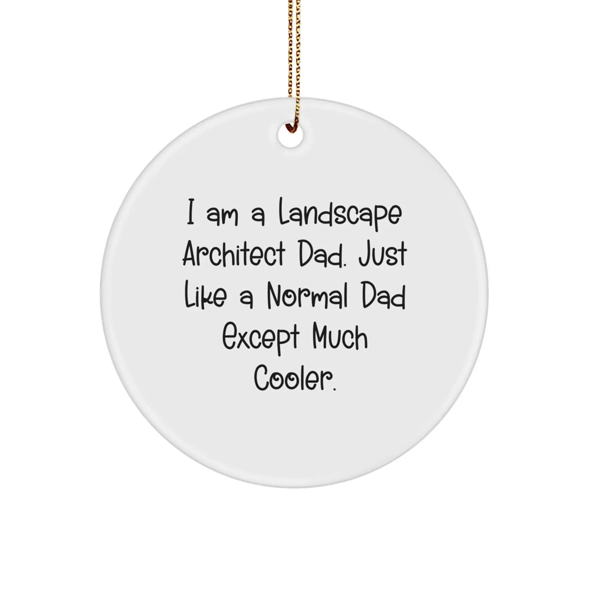 Landscape Architect Gifts from Dad, 'I Am A Landscape Architect Dad. Just Like A Normal Dad Except Much Cooler.', for Christmas, Circle Ornament, Funny