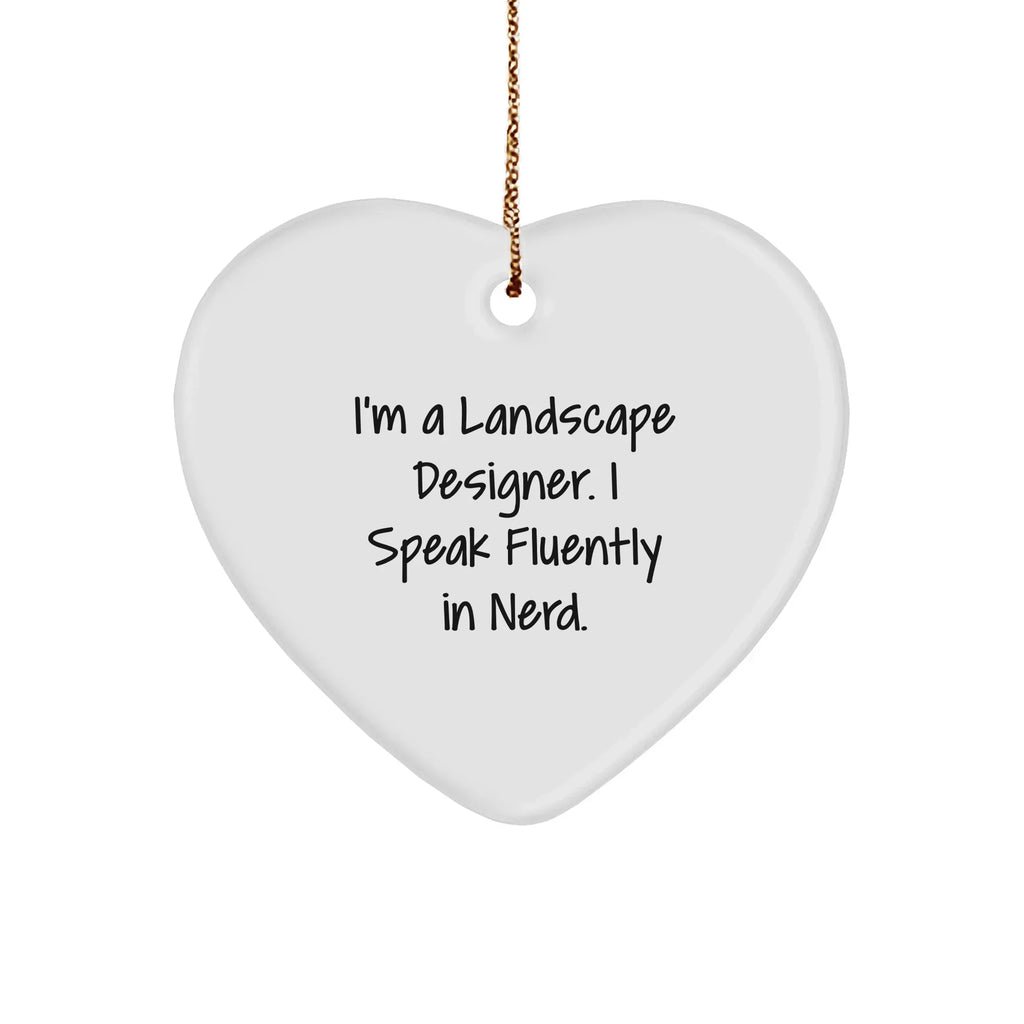 Landscape Designer Funny Quote, Heart Ornament - 'I'm A Landscape Designer. I Speak Fluently In Nerd.' Christmas Gift