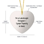 Landscape Designer Funny Quote Heart Ornament - 'I'm A Landscape Designer. I Speak Fluently In Nerd.' Gift