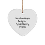 Landscape Designer Funny Quote Heart Ornament - 'I'm A Landscape Designer. I Speak Fluently In Nerd.' Gift
