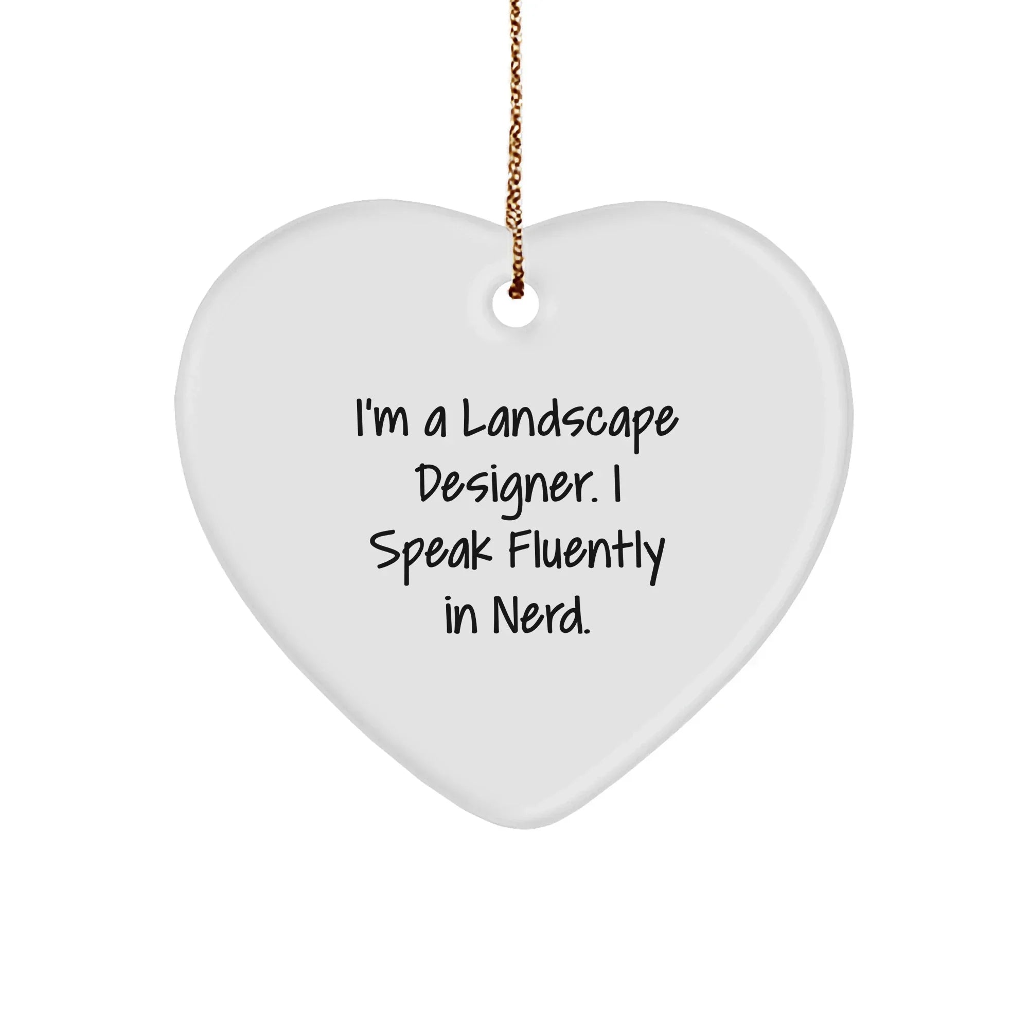 Landscape Designer Funny Quote Heart Ornament - 'I'm A Landscape Designer. I Speak Fluently In Nerd.' Gift