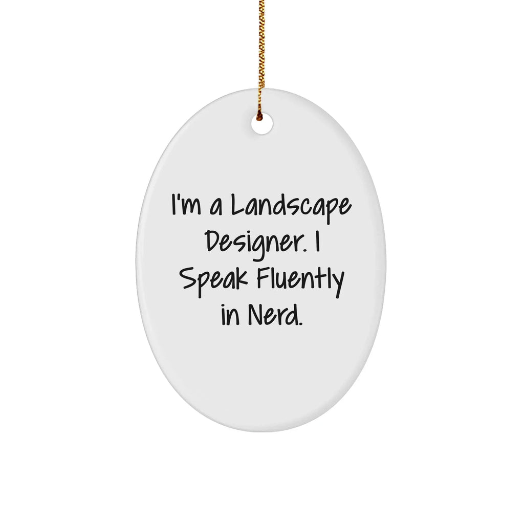 Landscape Designer Gifts - Funny Oval Ornament for Friends, Family, or Coworkers - 'I'm A Landscape Designer. I Speak Fluently In genius.' - Christmas Unique Gifts