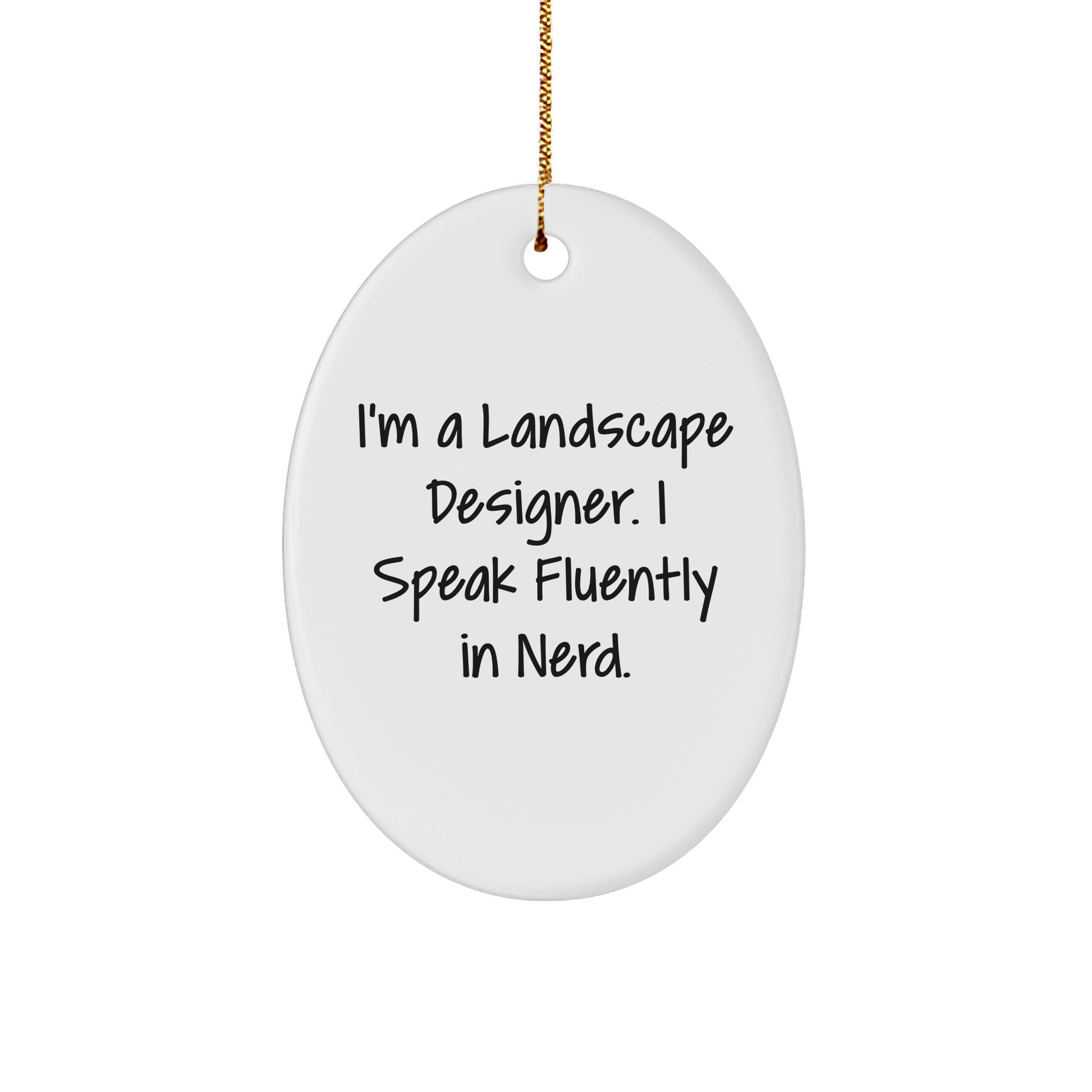 Landscape Designer Gifts - Funny Oval Ornament for Friends, Family, or Coworkers - 'I'm A Landscape Designer. I Speak Fluently In genius.' - Christmas Unique Gifts