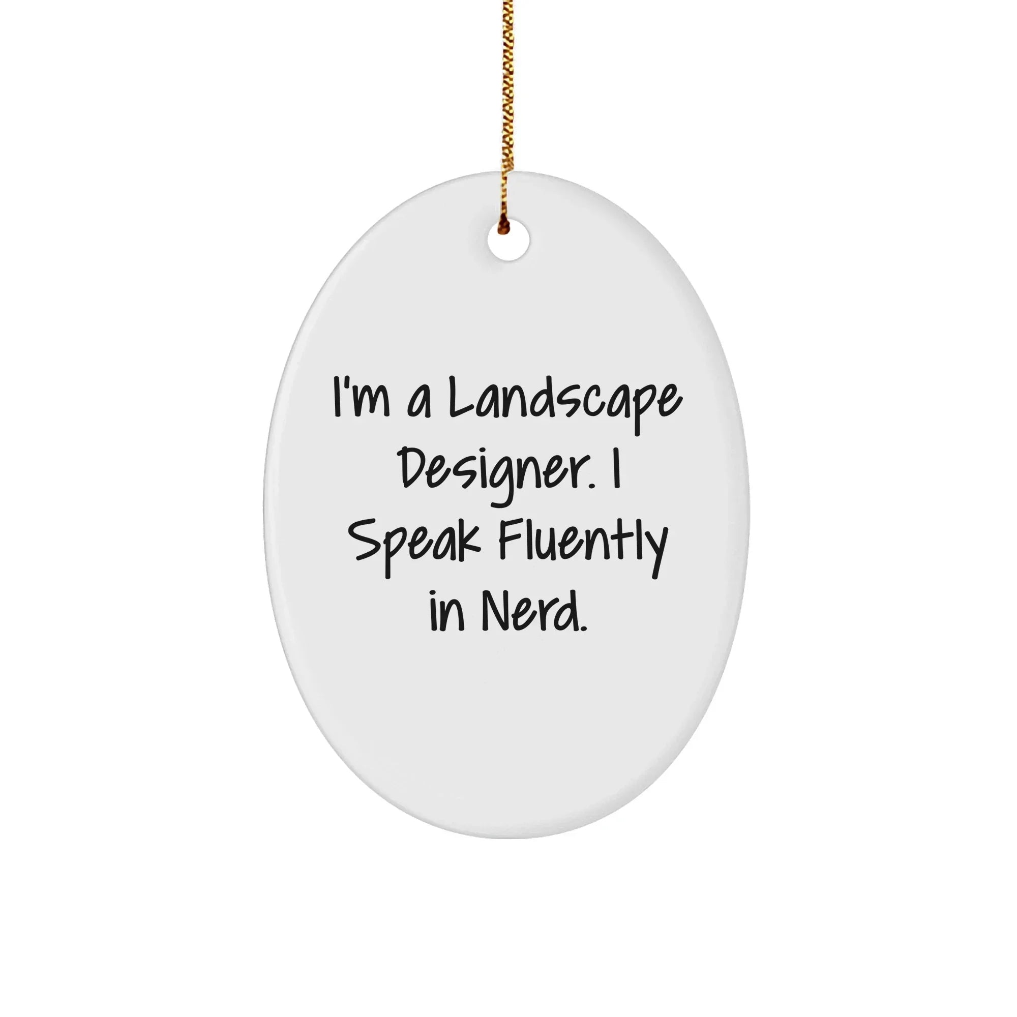 Landscape Designer Gifts - Funny Oval Ornament for Friends, Family, or Coworkers - 'I'm A Landscape Designer. I Speak Fluently In genius.' - Christmas Unique Gifts