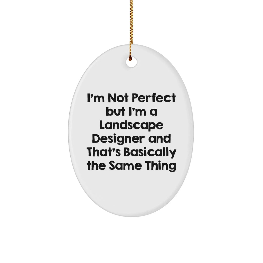 Landscape Designer Gifts, Funny Quote Oval Ornament for Friends, 'I'm Not Perfect But I'm A Landscape Designer And That's Basically The Same Thing', Christmas Unique Gifts from Family