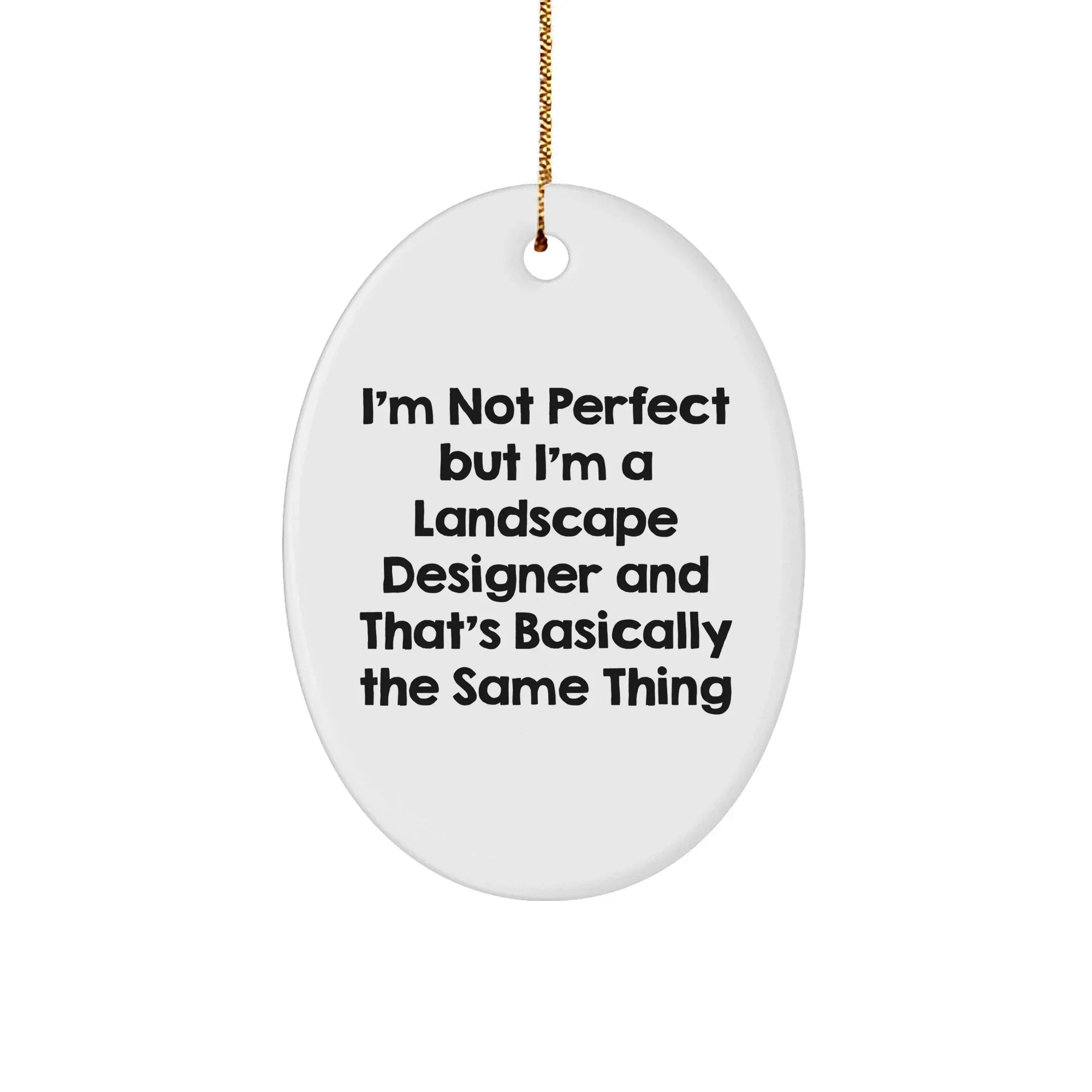 Landscape Designer Gifts, Funny Quote Oval Ornament for Friends, 'I'm Not Perfect But I'm A Landscape Designer And That's Basically The Same Thing', Christmas Unique Gifts from Family