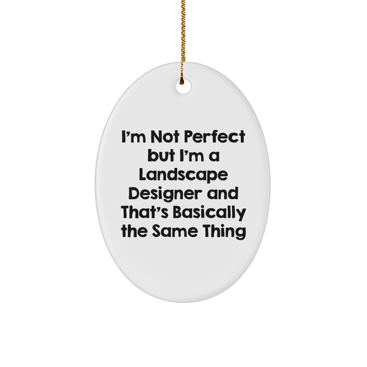 Landscape Designer Gifts, Funny Quote Oval Ornament for Friends, 'I'm Not Perfect But I'm A Landscape Designer And That's Basically The Same Thing', Christmas Unique Gifts from Family