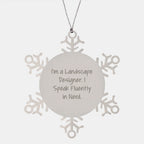 Landscape Designer Gifts Funny Snowflake Ornament 'I Speak Fluently In genius.' from Friends for Christmas