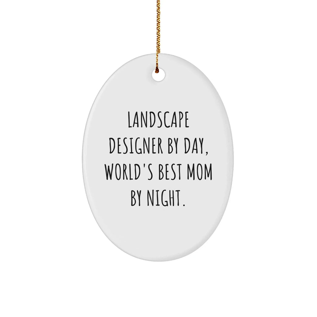 Landscape Designer Gifts by Day, World's Best Mom by Night, Oval Ornament - Funny Quote, Christmas Unique Gifts from Mom to Landscape Designer