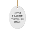 Landscape Designer Gifts by Day, World's Best Mom by Night, Oval Ornament - Funny Quote, Christmas Unique Gifts from Mom to Landscape Designer