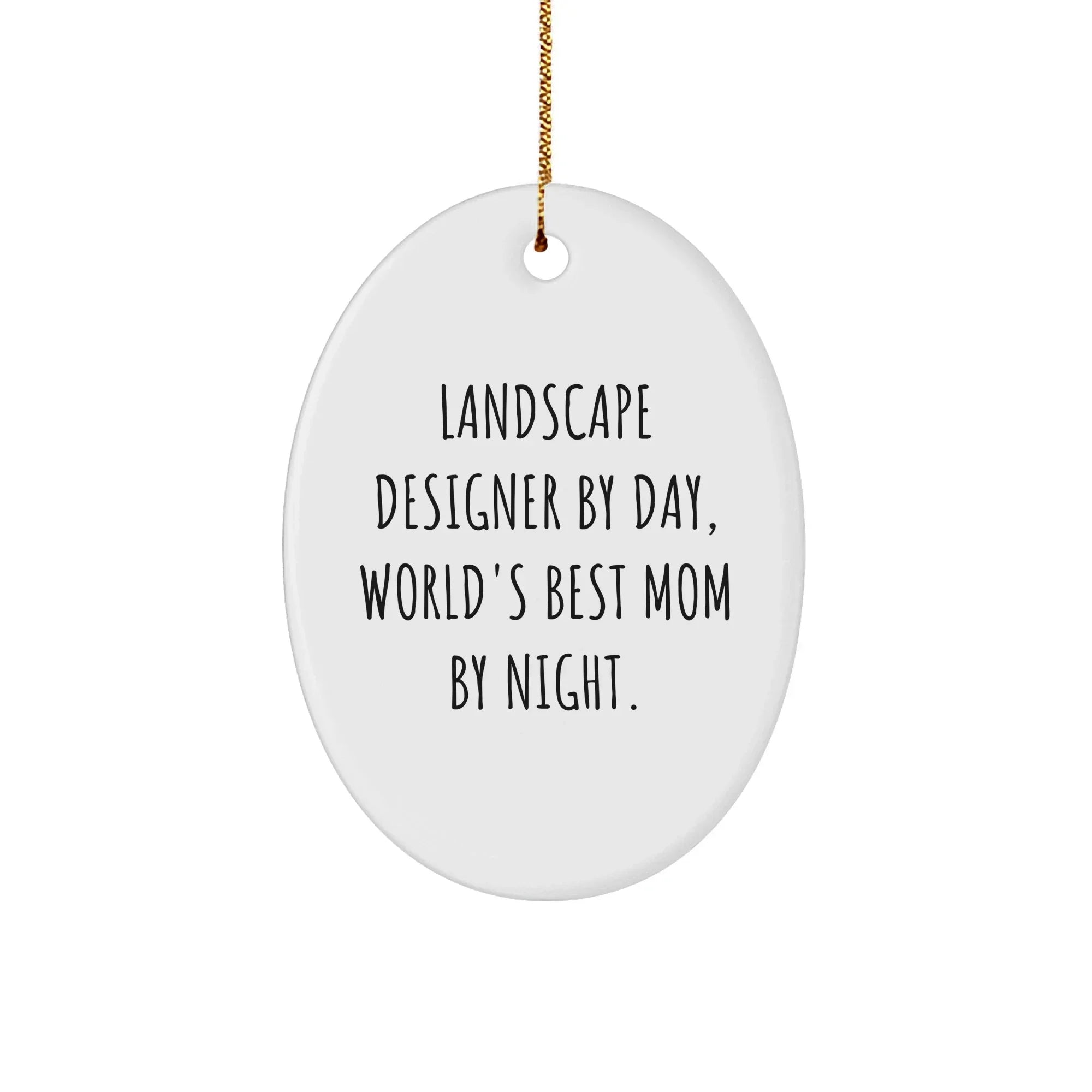Landscape Designer Gifts by Day, World's Best Mom by Night, Oval Ornament - Funny Quote, Christmas Unique Gifts from Mom to Landscape Designer