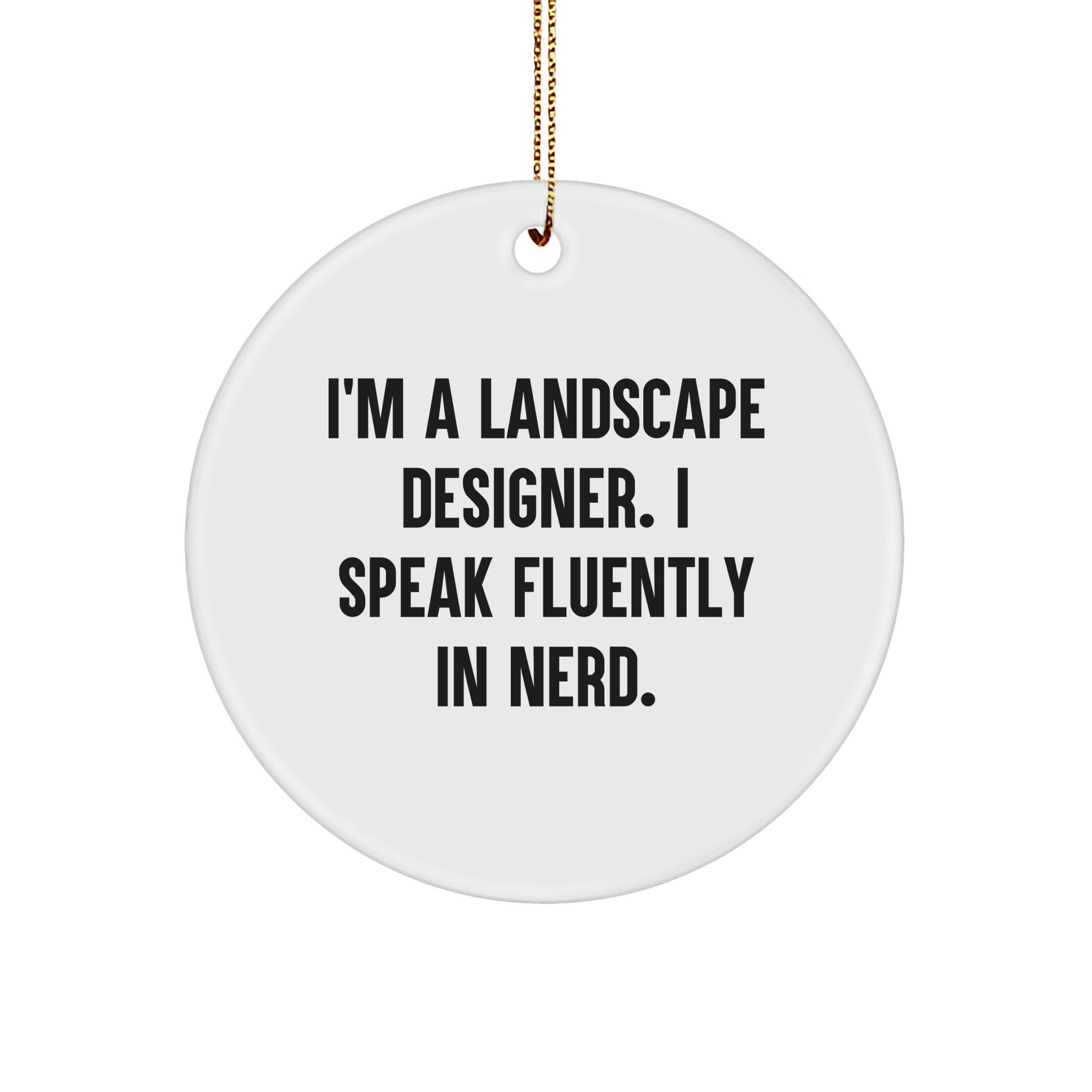 Landscape Designer Gifts from Family, Funny 'I'm A Landscape Designer. I Speak Fluently In genius.' Circle Ornament for Christmas