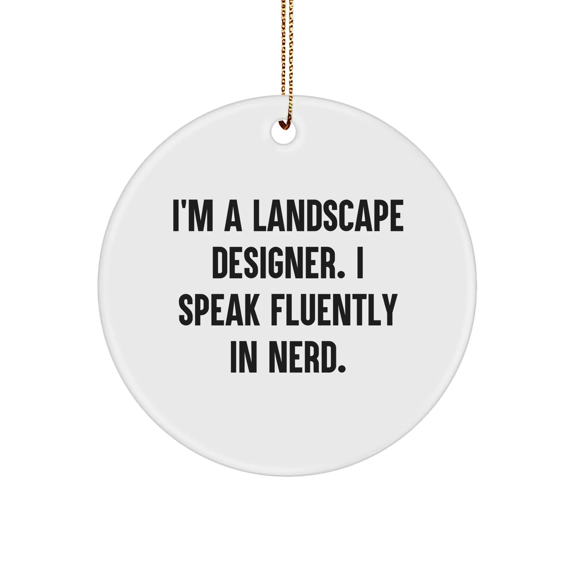 Landscape Designer Gifts from Family, Funny 'I'm A Landscape Designer. I Speak Fluently In genius.' Circle Ornament for Christmas