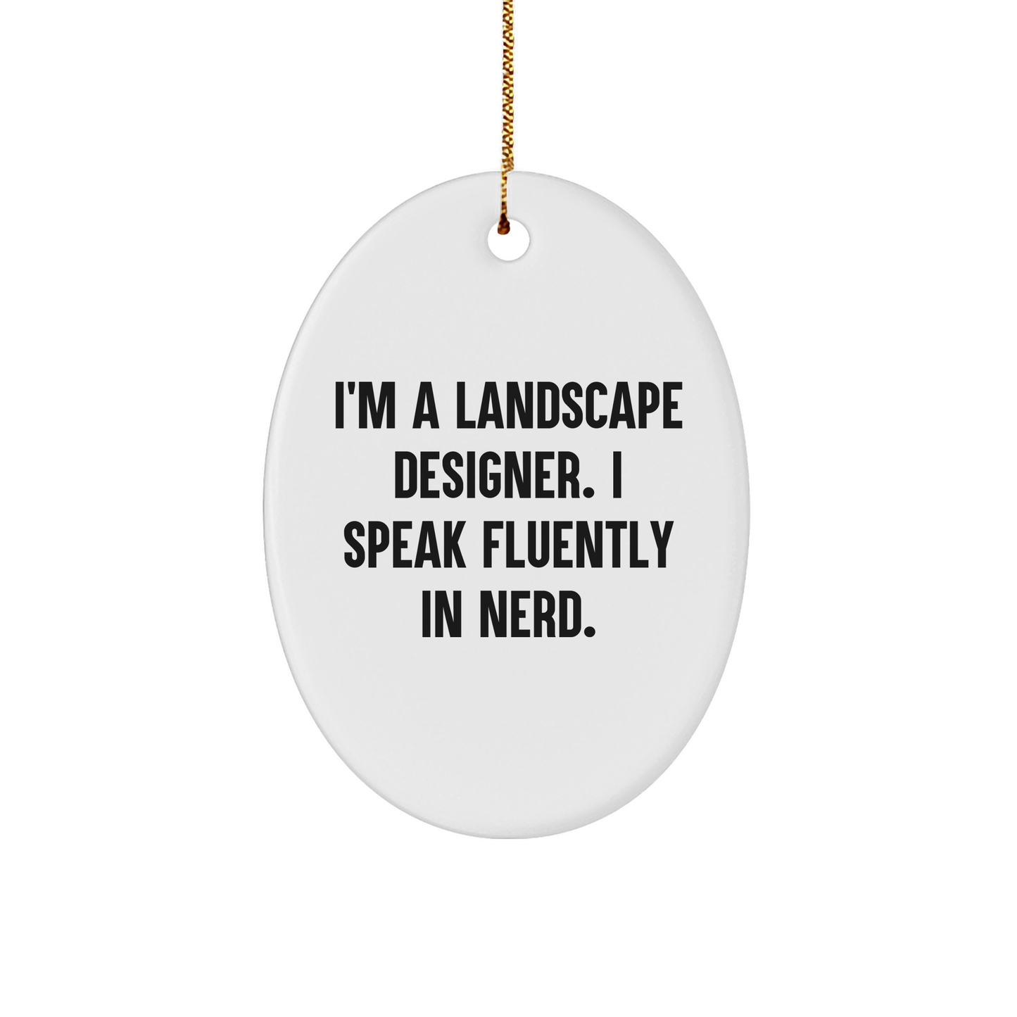 Landscape Designer Gifts from Funny Friends, Oval Ornament, I'm A Landscape Designer. I Speak Fluently In genius., Unique Christmas Unique Gifts for Men or Women, Perfect for Coworkers or Family