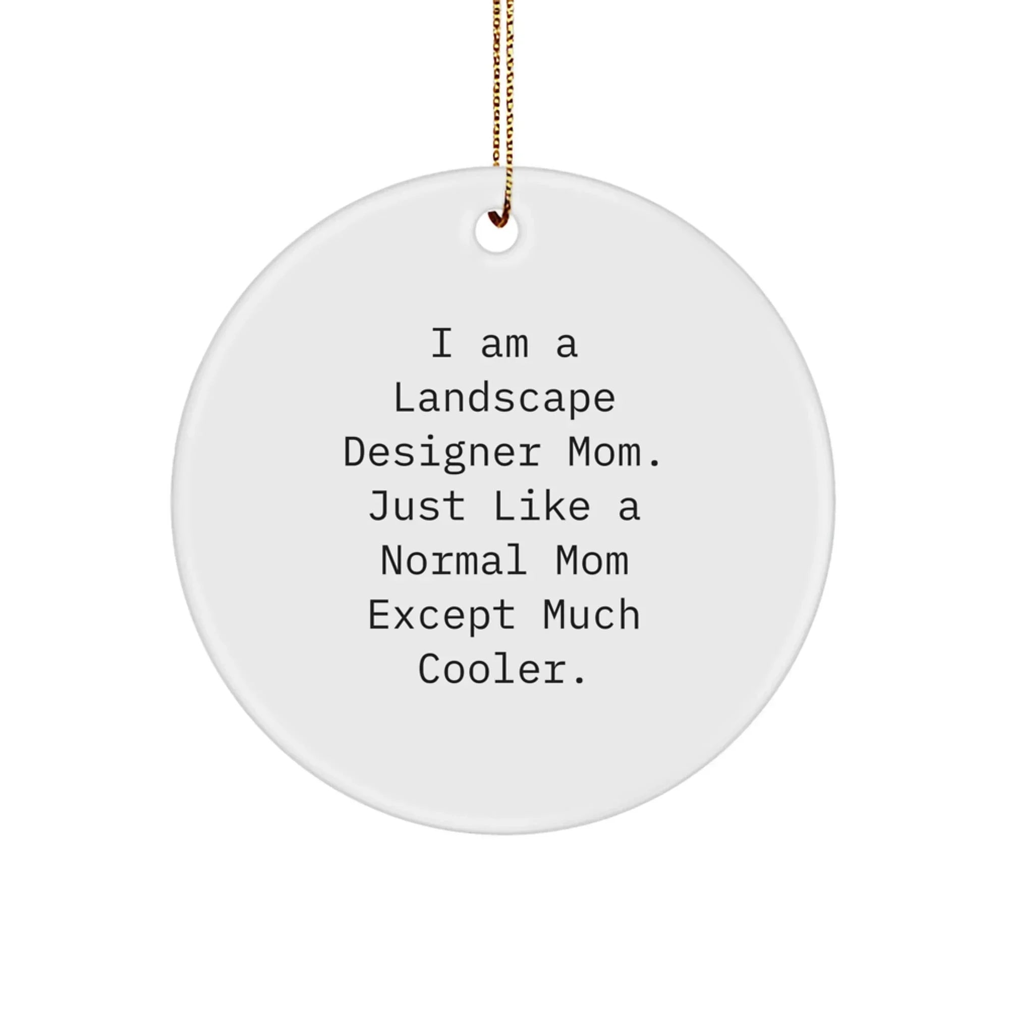 Landscape Designer Mom Gifts from Friends for Christmas Unique Circle Ornament, Funny Quote 'I Am A Landscape Designer Mom' - Gifts for Landscape Designer