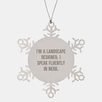 Landscape Designer Snowflake Ornament Funny Quote - I'm a Landscape Designer. I Speak Fluently in Nerd Christmas Gifts
