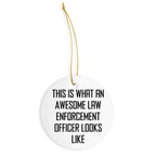 Law Enforcement Officer Gifts - This Is What An Awesome Law Enforcement Officer Looks Like, Oval, Round, Star, Heart, Snowflake Christmas Ornament Gift for Cops, Police Officers, and Law Enforcement Heroes