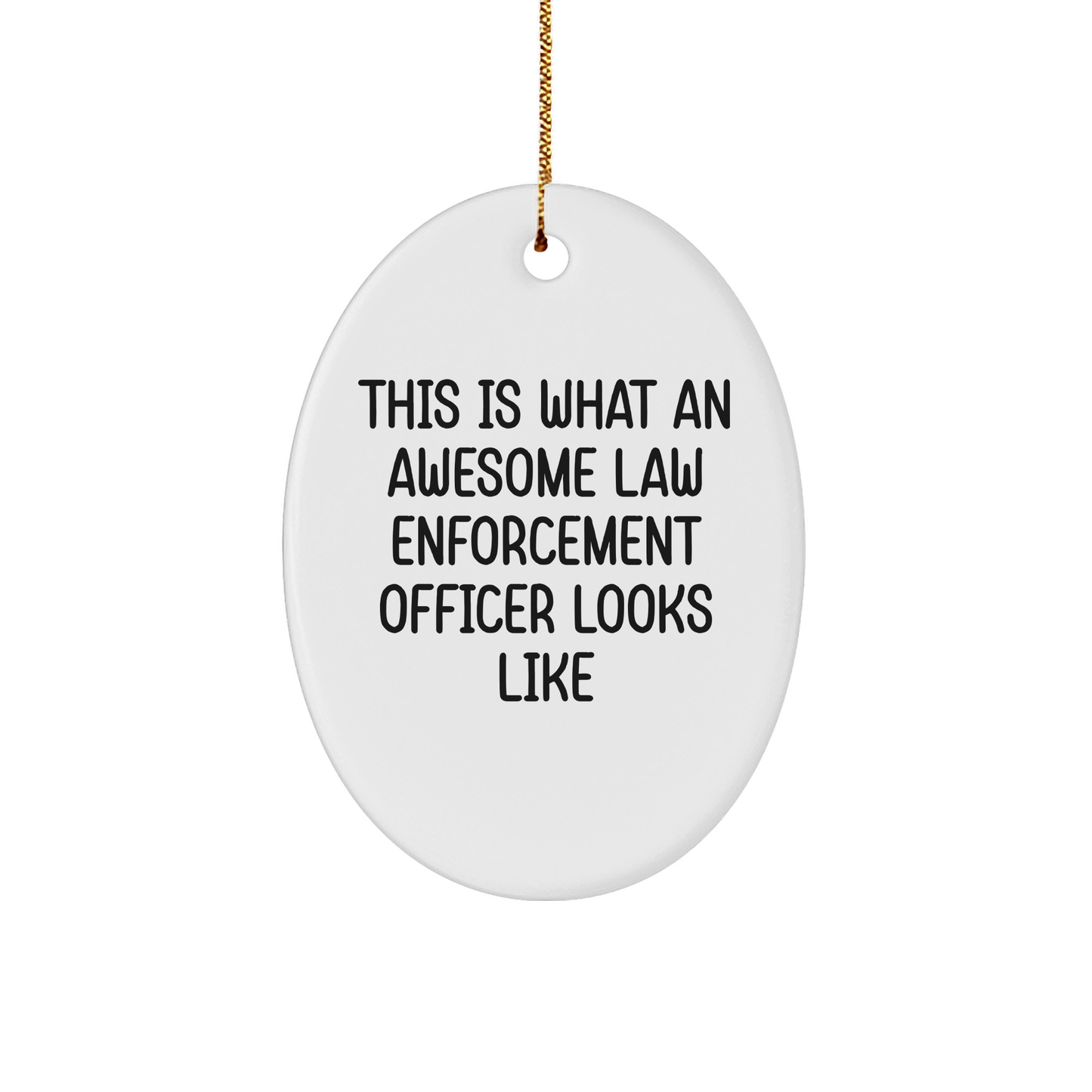 Law Enforcement Officer Gifts from Friends, Funny Oval Ornaments for Christmas, 'This Is What An Awesome Law Enforcement Officer Looks Like' Quote