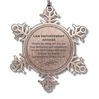 Law Enforcement Officer Snowflake Ornament - Thanks for being who you are - Birthday Christmas Jewelry Gifts Coworkers Colleague Boss