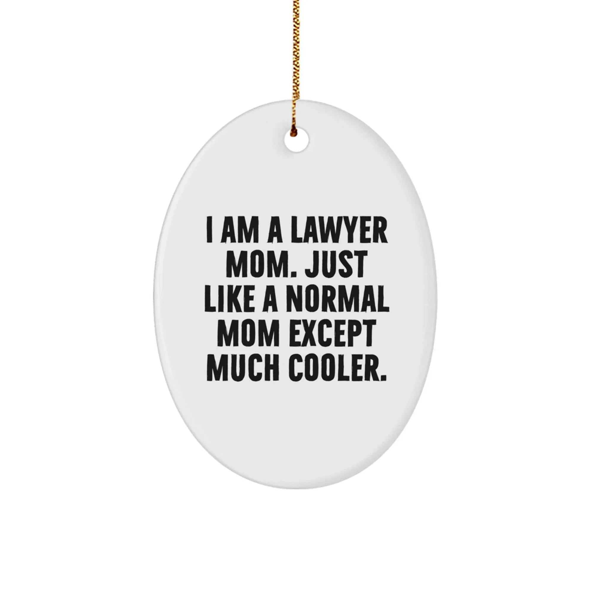 Lawyer Mom Gifts - I Am A Lawyer Mom Oval Ornament - Unique Christmas Unique Gift for Lawyer Friends and Family - Gifts from Mom - Gifts for Lawyer