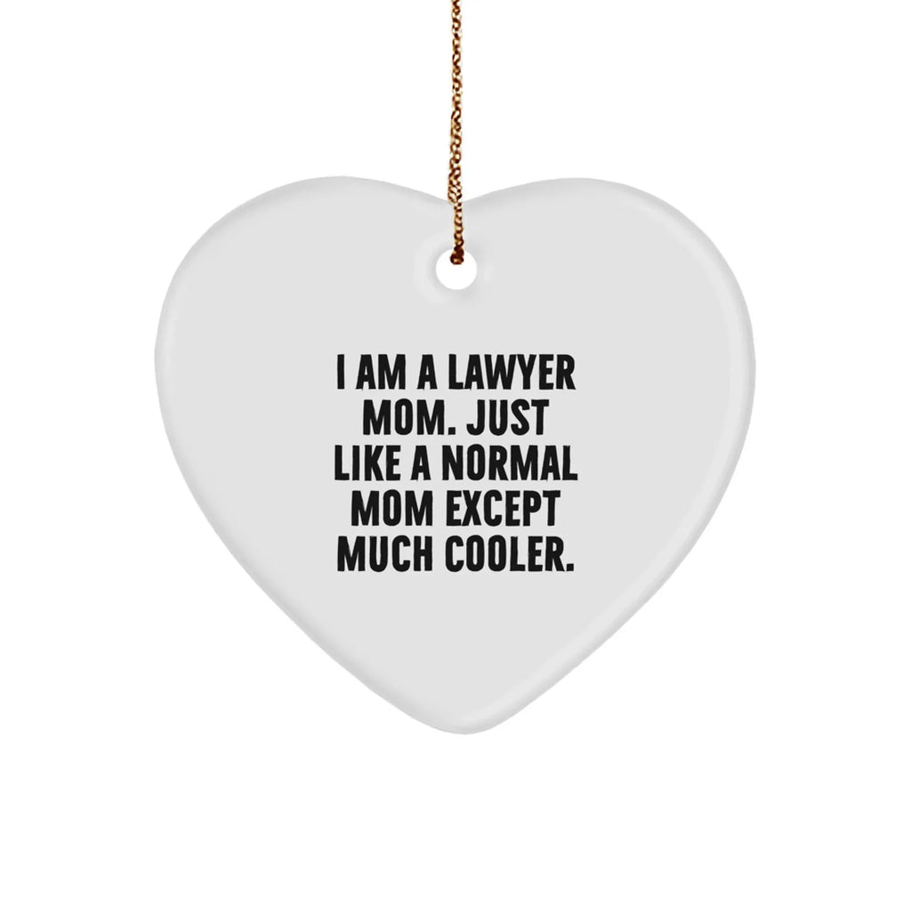Lawyer Mom Heart Ornament, Funny Quote, Christmas Unique Gifts from Women to Lawyer Friends, Unique Presents for Men, Women, or Coworkers