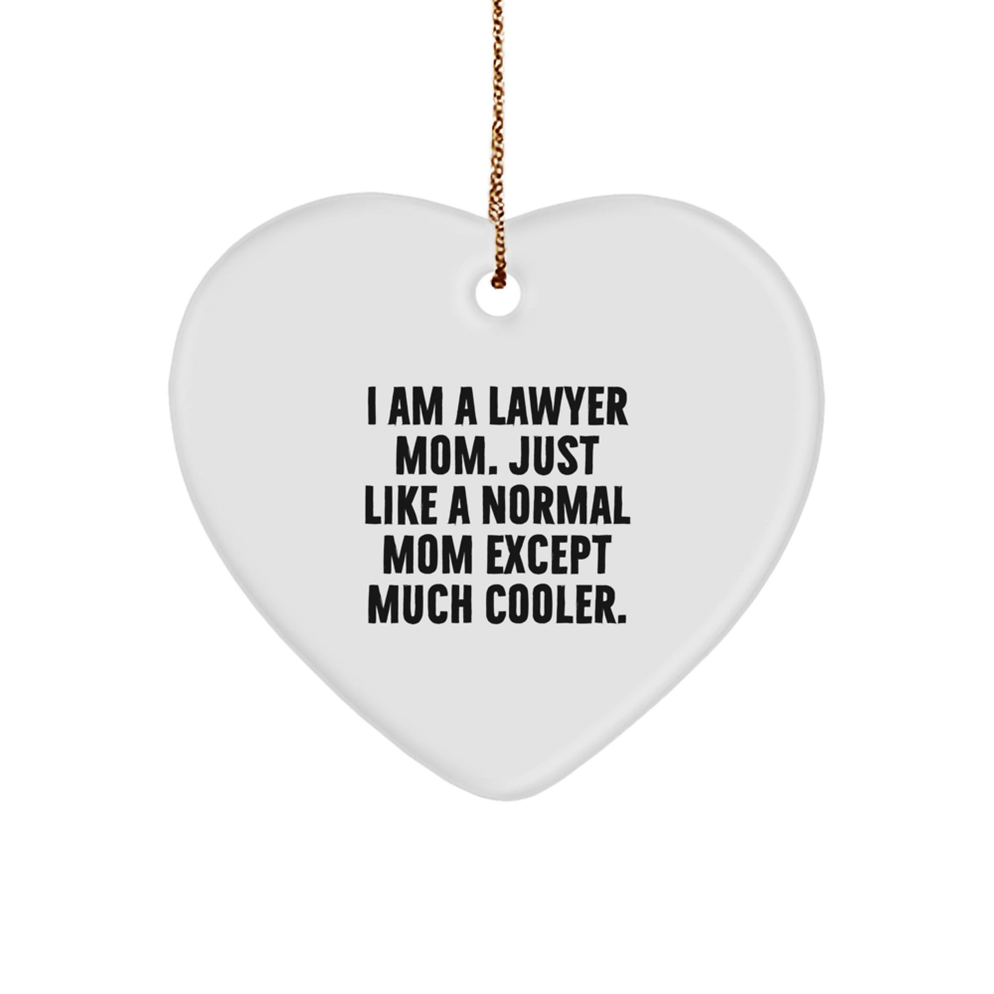 Lawyer Mom Heart Ornament, Funny Quote, Christmas Unique Gifts from Women to Lawyer Friends, Unique Presents for Men, Women, or Coworkers