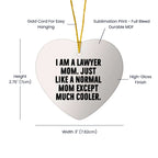 Lawyer Mom Heart Ornament, Funny Quote, Christmas Unique Gifts from Women to Lawyer Friends, Unique Presents for Men, Women, or Coworkers