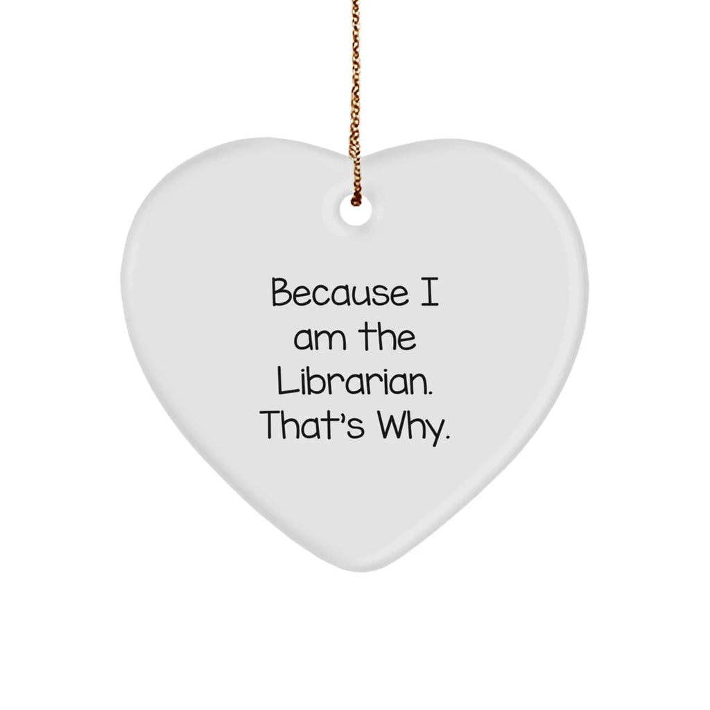 Librarian Funny Gifts 'Because I Am The Librarian. That's Why.' Heart Ornament for Librarian, Christmas Unique Gifts