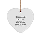 Librarian Funny Gifts 'Because I Am The Librarian. That's Why.' Heart Ornament for Librarian, Christmas Unique Gifts