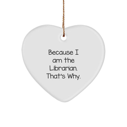 Librarian Funny Gifts 'Because I Am The Librarian. That's Why.' Heart Ornament for Librarian, Christmas Unique Gifts