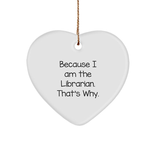 Librarian Funny Gifts 'Because I Am The Librarian. That's Why.' Heart Ornament for Librarian, Christmas Unique Gifts