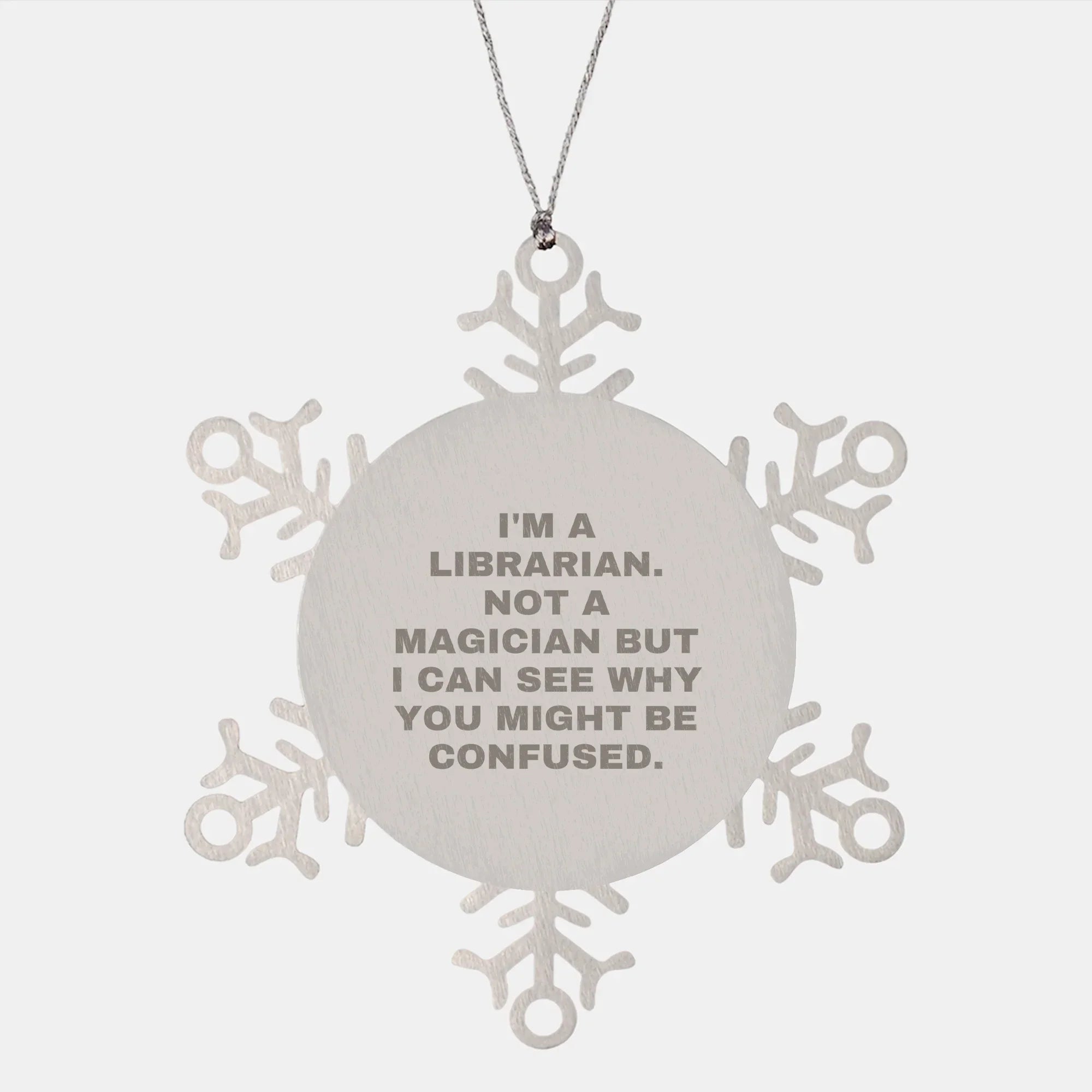Librarian Gifts, Funny Snowflake Ornament, 'I'm A Librarian. Not A Magician But I Can See Why You Might Be Confused.' Gifts from Friends, Gifts for Librarian