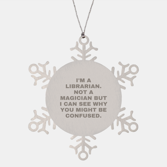 Librarian Gifts, Funny Snowflake Ornament, 'I'm A Librarian. Not A Magician But I Can See Why You Might Be Confused.' Gifts from Friends, Gifts for Librarian