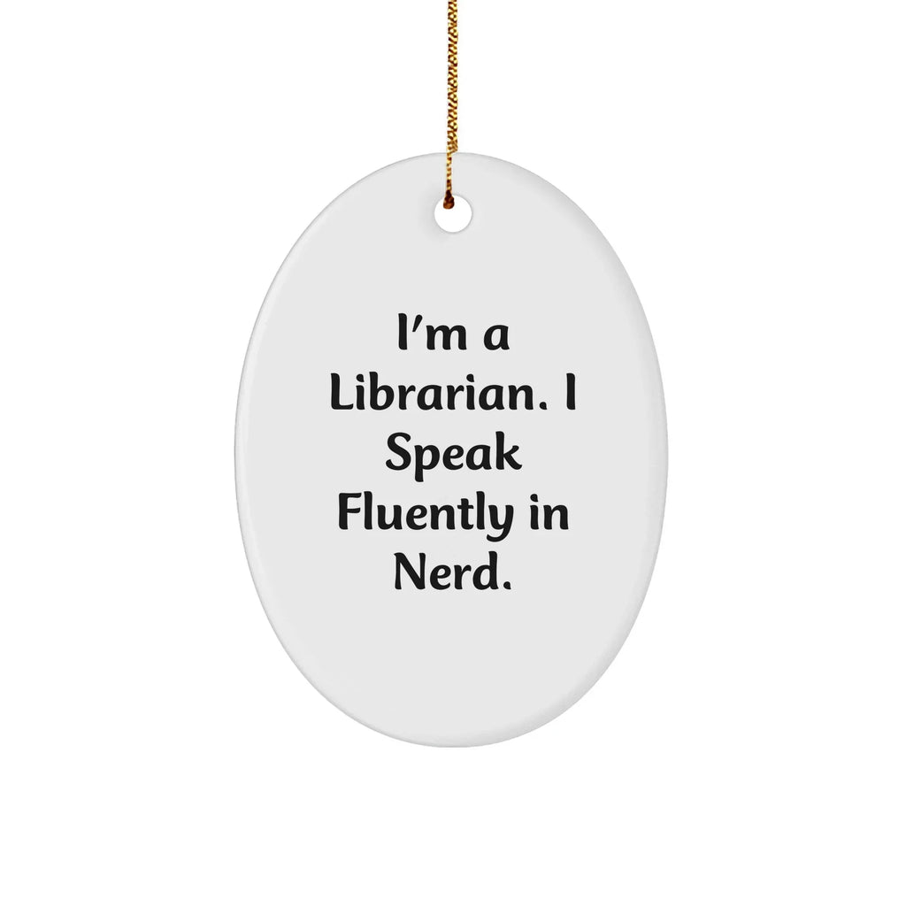 Librarian Gifts - Oval Ornament 'I'm A Librarian. I Speak Fluently In genius.' - Christmas Unique Gifts from Friends to Librarian