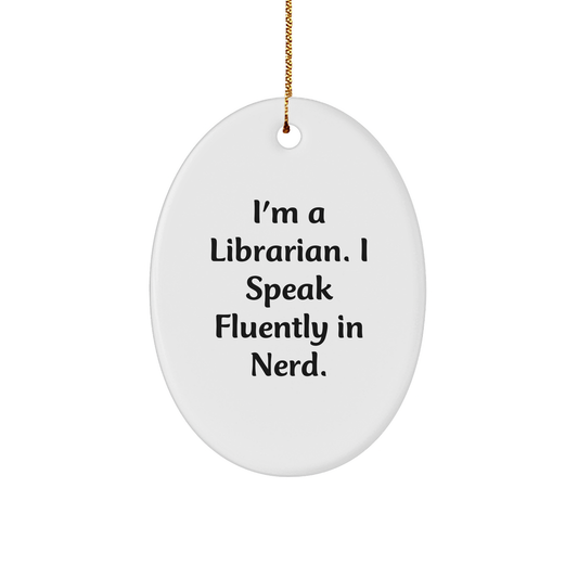 Librarian Gifts - Oval Ornament 'I'm A Librarian. I Speak Fluently In genius.' - Christmas Unique Gifts from Friends to Librarian