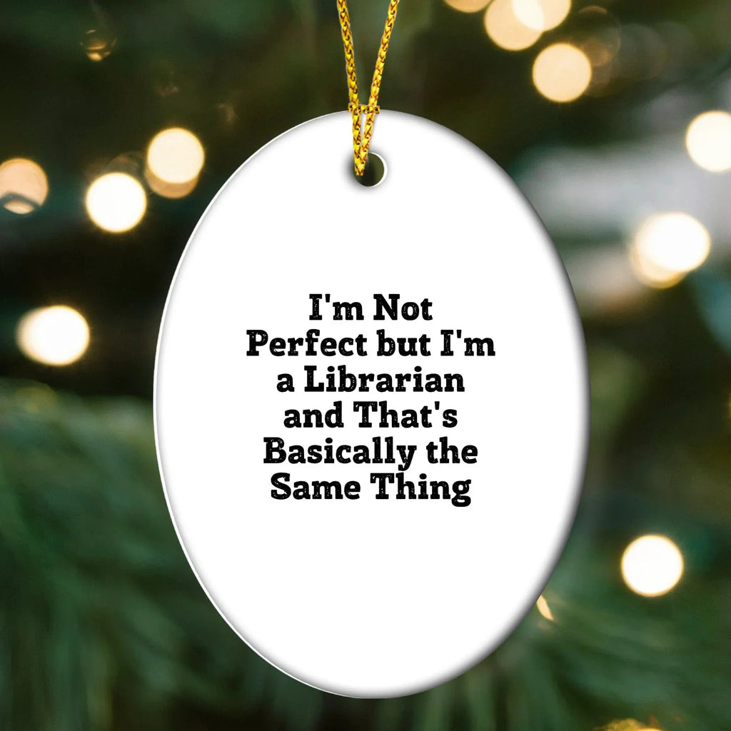 Librarian Gifts from Friends - 'I'm Not Perfect But I'm A Librarian And That's Basically The Same Thing' Oval Ornament, Christmas Unique Gifts for Librarians