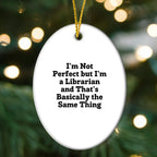 Librarian Gifts from Friends - 'I'm Not Perfect But I'm A Librarian And That's Basically The Same Thing' Oval Ornament, Christmas Unique Gifts for Librarians