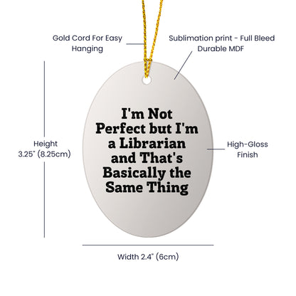 Librarian Gifts from Friends - 'I'm Not Perfect But I'm A Librarian And That's Basically The Same Thing' Oval Ornament, Christmas Unique Gifts for Librarians