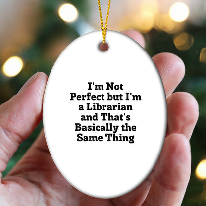 Librarian Gifts from Friends - 'I'm Not Perfect But I'm A Librarian And That's Basically The Same Thing' Oval Ornament, Christmas Unique Gifts for Librarians