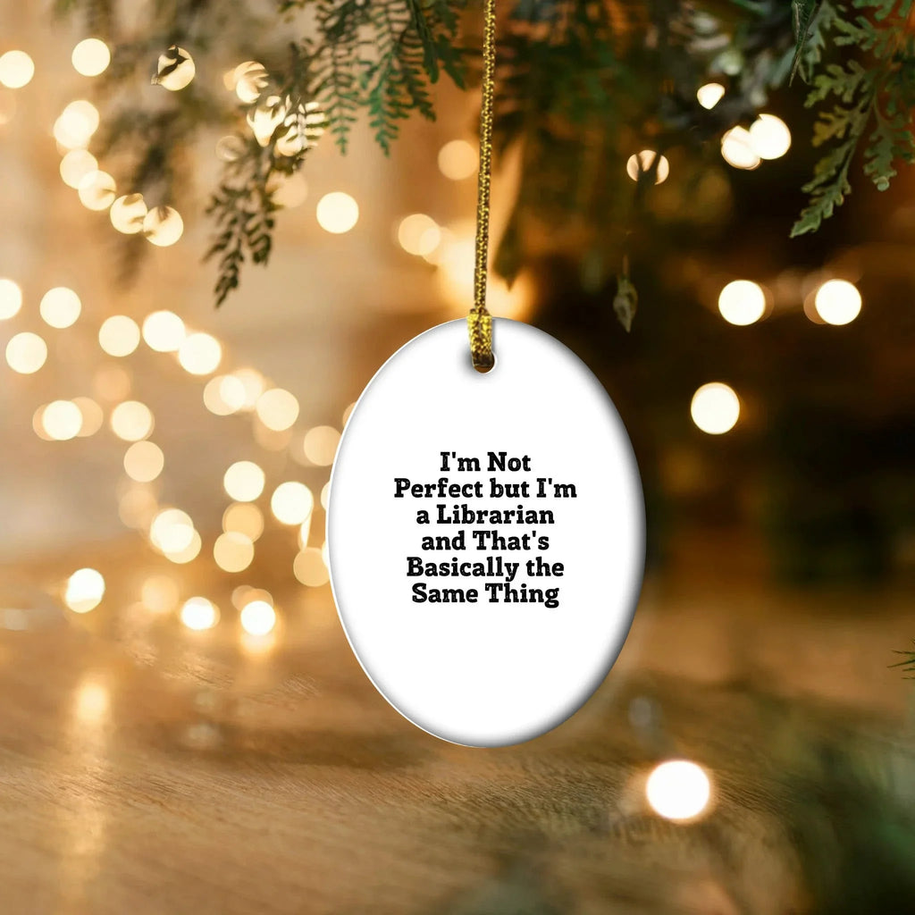 Librarian Gifts from Friends - 'I'm Not Perfect But I'm A Librarian And That's Basically The Same Thing' Oval Ornament, Christmas Unique Gifts for Librarians