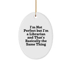 Librarian Gifts from Friends - 'I'm Not Perfect But I'm A Librarian And That's Basically The Same Thing' Oval Ornament, Christmas Unique Gifts for Librarians
